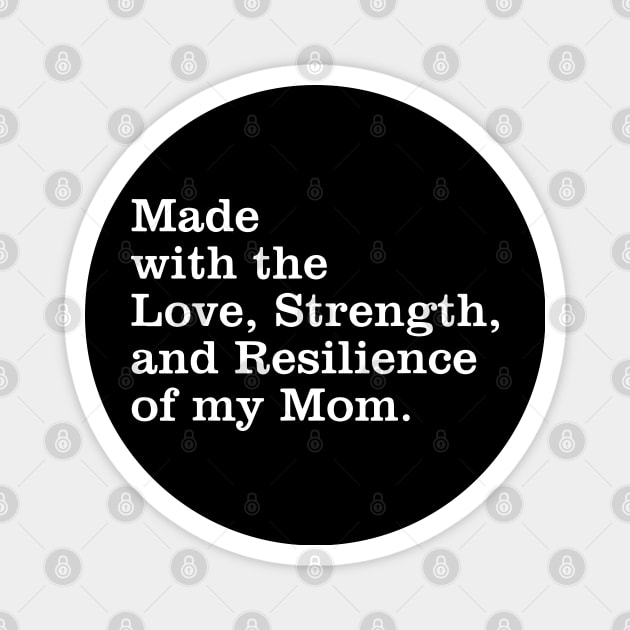 Made With The Love, Strength, And Resilience Of My Mom Magnet by ZimBom Designer